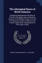 The Aboriginal Races of North America. Comprising Biographical Sketches of Eminent Individuals, and an Historical Account of the Different Tribes, From the First Discovery of the Continent to the Present Period; With a Dissertation On Their Origin... - Samuel Gardner Drake, H L. Williams