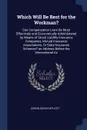 Which Will Be Best for the Workman?. Can Compensation Laws Be Most Effectively and Economically Administered by Means of Stock Liability Insurance Companies, Mutual Insurance Associations, Or State Insurance Schemes? an Address Before the Internat... - Edson Schuyler Lott