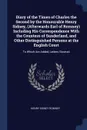 Diary of the Times of Charles the Second by the Honourable Henry Sidney, (Afterwards Earl of Romney) Including His Correspondence With the Countess of Sunderland, and Other Distinguished Persons at the English Court. To Which Are Added, Letters Il... - Henry Sidney Romney