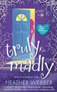 TRULY, MADLY - HEATHER WEBBER