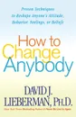 HOW TO CHANGE ANYBODY - DAVID J. PH.D LIEBERMAN