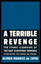 A Terrible Revenge. The Ethnic Cleansing of the East European Germans - Alfred-Maurice de Zayas