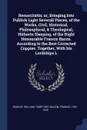 Resuscitatio; or, Bringing Into Publick Light Severall Pieces, of the Works, Civil, Historical, Philosophical, & Theological, Hitherto Sleeping, of the Right Honourable Francis Bacon. According to the Best Corrected Coppies. Together, With his Lor... - William Rawley, Francis Bacon
