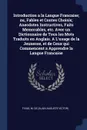 Introduction a la Langue Francaise; ou, Fables et Contes Choisis; Anecdotes Instructives, Faits Memorables, etc. Avec un Dictionnaire de Tous les Mots Traduits en Anglais. A L'usage de la Jeunesse, et de Ceux qui Commencent a Apprendre la Langue F... - M de Fivas