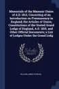 Memorials of the Masonic Union of A.D. 1813, Consisting of an Introduction on Freemasonry in England; the Articles of Union; Constitutions of the United Grand Lodge of England, A.D. 1815, and Other Official Documents; a List of Lodges Under the Gr... - William James Hughan
