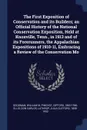 The First Exposition of Conservation and its Builders; an Official History of the National Conservation Exposition, Held at Knoxville, Tenn., in 1913 and of its Forerunners, the Appalachian Expositions of 1910-11, Embracing a Review of the Conserv... - William M Goodman, Gifford Pinchot, Don Carlos Ellis