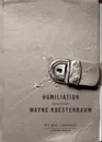 Humiliation - Wayne Koestenbaum