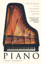 Piano. The Making of a Steinway Concert Grand - James Barron