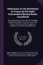 Reflections on the Revolution in France, by the Right Honourable Edmund Burke, Considered. Also, Observations on Mr. Paine's Pamphlet, Intituled The Rights of men .i.e. man. : With Cursory Remarks on the Prospect of a Russian war and the Canada Bi... - James Ed Hamilton