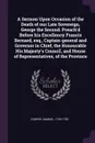 A Sermon Upon Occasion of the Death of our Late Sovereign, George the Second. Preach'd Before his Excellency Francis Bernard, esq., Captain-general and Governor in Chief, the Honourable His Majesty's Council, and House of Representatives, of the P... - Samuel Cooper