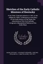 Sketches of the Early Catholic Missions of Kentucky. From Their Commencement in 1787, to the Jubilee of 1826-7, Embracing a Summary of the Early History of the State, the Adventures of the First Catholic Emigrants, Biographical Notices of the Earl... - Stephen T. 1768-1853 Badin, M J. 1810-1872 Spalding