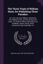 The Three Trials of William Hone, for Publishing Three Parodies. Viz. The Late John Wilkes's Catechism, The Political Litany, and The Sinecurist's Creed : on Three Ex-officio Informations, at Guildhall, London, During Three Successive Days, Decemb... - William Hone