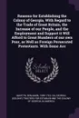 Reasons for Establishing the Colony of Georgia, With Regard to the Trade of Great Britain, the Increase of our People, and the Employment and Support it Will Afford to Great Numbers of our own Poor, as Well as Foreign Persecuted Protestants. With ... - Benjamin Martyn