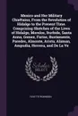 Mexico and Her Military Chieftains, From the Revolution of Hidalgo to the Present Time. Comprising Sketches of the Lives of Hidalgo, Morelos, Iturbide, Santa Anna, Gomez, Farias, Bustamente, Paredes, Almonte, Arista, Alaman, Ampudia, Herrera, and ... - Fayette Robinson