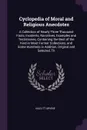 Cyclopedia of Moral and Religious Anecdotes. A Collection of Nearly Three Thousand Facts, Incidents, Narratives, Examples and Testimonies, Containing the Best of the Kind in Most Former Collections, and Some Hundreds in Addition, Original and Sele... - Kazlitt Arvine