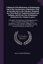 A Manual of the Mechanics of Engineering and of the Construction of Machines. With an Introduction to the Calculus. Designed As a Text-Book for Technical Schools and Colleges, and for the Use of Engineers, Architects, Etc, Volume 2, part 2: A Manu... - Julius Ludwig Weisbach