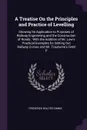 A Treatise On the Principles and Practice of Levelling. Showing Its Application to Purposes of Railway Engineering and the Construction of Roads : With the Addition of Mr. Law's Practical Examples for Setting Out Railway Curves and Mr. Trautwine's... - Frederick Walter Simms
