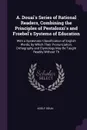 A. Douai's Series of Rational Readers, Combining the Principles of Pestalozzi's and Froebel's Systems of Education. With a Systematic Classification of English Words, by Which Their Pronunciation, Orthography and Etymology May Be Taught Readily Wi... - Adolf Douai