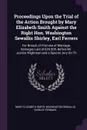 Proceedings Upon the Trial of the Action Brought by Mary Elizabeth Smith Against the Right Hon. Washington Sewallis Shirley, Earl Ferrers. For Breach of Promise of Marriage, Damages Laid at ?20.000, Before Mr. Justice Wightman and a Special Jury O... - Mary Elizabeth Smith, Washington Sewallis Shirley Ferrars