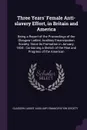 Three Years' Female Anti-slavery Effort, in Britain and America. Being a Report of the Proceedings of the Glasgow Ladies' Auxiliary Emancipation Society, Since its Formation in January, 1834 : Containing a Sketch of the Rise and Progress of the Am... - 