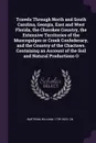 Travels Through North and South Carolina, Georgia, East and West Florida, the Cherokee Country, the Extensive Territories of the Muscogulges or Creek Confederacy, and the Country of the Chactaws. Containing an Account of the Soil and Natural Produ... - William Bartram