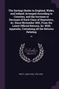 The Savings Banks in England, Wales, and Ireland. Arranged According to Counties, and the Increase or Decrease of Each Class of Depositors, &c. Since November 1831, From the Latest Official Returns, &c. With Appendix, Containing all the Returns Re... - John Tidd Pratt