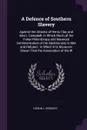 A Defence of Southern Slavery. Against the Attacks of Henry Clay and Alex'r. Campbell. in Which Much of the False Philanthropy and Mawkish Sentimentalism of the Abolitionists Is Met and Refuted : In Which It Is Moreover Shown That the Association ... - Iveson L. Brookes