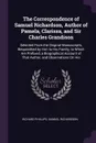 The Correspondence of Samuel Richardson, Author of Pamela, Clarissa, and Sir Charles Grandison. Selected From the Original Manuscripts, Bequeathed by Him to His Family, to Which Are Prefixed, a Biographical Account of That Author, and Observations... - RICHARD PHILLIPS, Samuel Richardson