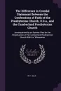 The Difference in Creedal Statement Between the Confessions of Faith of the Presbyterian Church, U.S.a., and the Cumberland Presbyterian Church. Accompanied by an Earnest Plea for the Perpetuation of the Cumberland Presbyterian Church With Its 