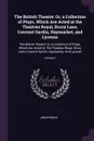 The British Theatre. Or, a Collection of Plays, Which Are Acted at the Theatres Royal, Drury Lane, Convent Gardin, Haymarket, and Lyceum: The British Theatre: Or, A Collection Of Plays, Which Are Acted At The Theatres Royal, Drury Lane, Convent Ga... - M. l'abbé Trochon