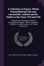 A Collection of Papers, Which Passed Between the Late Learned Mr. Leibnitz and Dr. Clarke in the Years 1715 and 1716. Relating to the Principles of Natural Philosophy and Religion : With an Appendix : To Which Are Added, Letters to Dr. Clarke Conc... - Gottfried Wilhelm Leibniz, Samuel Clarke