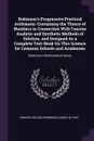 Robinson's Progressive Practical Arithmetic. Containing the Theory of Numbers in Connection With Concise Analytic and Synthetic Methods of Solution, and Designed As a Complete Text-Book On This Science for Common Schools and Academies: Robinson's ... - Horatio Nelson Robinson, Daniel W. Fish