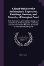 A Hand-Book for the Architecture, Tapestries, Paintings, Gardens, and Grounds, of Hampton Court. With Illustrations, a Complete Catalogue of the Pictures, And an Appendix, Containing Extracts From Public Records, Illustrative of the Original Build... - Henry Cole
