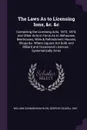 The Laws As to Licensing Inns, &c. &c. Containing the Licensing Acts, 1872, 1874, and Other Acts in Force As to Alehouses, Beerhouses, Wine & Refreshment Houses, Shops &c. Where Liquors Are Sold, and Billiard and Occasional Licences : Systematical... - William Cunningham Glen, George Colwell Oke