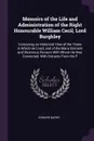 Memoirs of the Life and Administration of the Right Honourable William Cecil, Lord Burghley. Containing an Historical View of the Times in Which He Lived, and of the Many Eminent and Illustrious Persons With Whom He Was Connected; With Extracts Fr... - Edward Nares