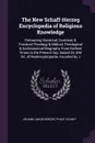 The New Schaff-Herzog Encyclopedia of Religious Knowledge. Embracing Historical, Doctrinal, & Practical Theology & Biblical, Theological & Ecclesiastical Biography From Earliest Times to the Present Day. Based On 3Rd Ed. of Realencyklopadie, Found... - Johann Jakob Herzog, Philip Schaff