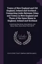 Towns of New England and Old England, Ireland and Scotland ... Connecting Links Between Cities and Towns in New England and Those of the Same Name in England, Ireland and Scotland. Containing Narratives, Descriptions, and Many Views, Some Done Fro... - 