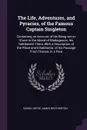 The Life, Adventures, and Pyracies, of the Famous Captain Singleton. Containing an Account of his Being set on Shore in the Island of Madagascar, his Settlement There, With a Description of the Place and Inhabitants: of his Passage From Thence, in... - Daniel Defoe, James Brotherton