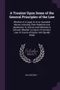 A Treatise Upon Some of the General Principles of the Law. Whether of a Legal, Or of an Equitable Nature, Including Their Relations and Application to Actions and Defenses in General, Whether in Courts of Common Law, Or Courts of Equity; and Equal... - William Wait