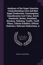 Analyses of the Sugar Question Comprehending Cane and Beet Sugar Production, Consumption, Classification Cost Value, Dutch Standards, Duties, Drawback, Revenue, Refining, Tariffs, Tariff Plans, Tabular Exhibits, Official Statistics, Relevant Deduc... - Henry Alvin Brown