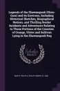 Legends of the Shawangunk (Shon-Gum) and its Environs, Including Historical Sketches, Biographical Notices, and Thrilling Border Incidents and Adventures Relating to Those Portions of the Counties of Orange, Ulster and Sullivan Lying in the Shawan... - Philip H. b. 1842 Smith