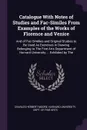 Catalogue With Notes of Studies and Fac-Similes From Examples of the Works of Florence and Venice. And of Fac-Similies and Original Studies to Be Used As Exercises in Drawing Belonging to The Fine Arts Department of Harvard University ... Exhibite... - Charles Herbert Moore