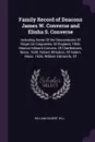 Family Record of Deacons James W. Converse and Elisha S. Converse. Including Some Of the Descendants Of Roger De Coigneries, Of England, 1066. Deacon Edward Convers, Of Charlestown, Mass. 1630. Robert Wheaton, Of Salem, Mass. 1636. William Edmonds... - William Gilbert Hill