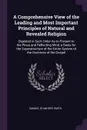 A Comprehensive View of the Leading and Most Important Principles of Natural and Revealed Religion. Digested in Such Order As to Present to the Pious and Reflecting Mind, a Basis for the Superstructure of the Entire System of the Doctrines of the ... - Samuel Stanhope Smith