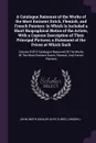 A Catalogue Raisonne of the Works of the Most Eminent Dutch, Flemish, and French Painters. In Which Is Included a Short Biographical Notice of the Artists, With a Copious Description of Their Principal Pictures; a Statement of the Prices at Which ... - John Smith