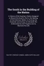 The South in the Building of the Nation. A History of the Southern States Designed to Record the South's Part in the Making of the American Nation; to Portray the Character and Genius, to Chronicle the Achievements and Progress and to Illustrate t... - Walter Lynwood Fleming, JAMES CURTIS BALLAGH