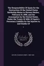 The Responsibility Of Spain for the Destruction Of the United States Battleship Maine in Havana Harbor, February 15, 1898, and the Assumption by the United States, Under the Treaty Of 1898, Of Spain's Pecuniary Liability for the Injuries to, and D... - Charles Henry Butler