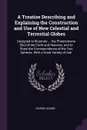A Treatise Describing and Explaining the Construction and Use of New Celestial and Terrestial Globes. Designed to Illustrate ... the Phoenomena .Sic. of the Earth and Heavens, and to Shew the Correspondence of the Two Spheres. With a Great Variety... - George Adams