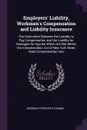 Employers' Liability, Workmen's Compensation and Liability Insurance. The Distinction Between the Liability to Pay Compensation and the Liability for Damages for Injuries Which Are Not Within the Compensation Act of New York State; State Compensat... - Jeremiah Frederick Connor