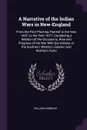 A Narrative of the Indian Wars in New-England. From the First Planting Thereof in the Year 1607, to the Year 1677: Containing a Relation of the Occasions, Rise and Progress of the War With the Indians, in the Southern, Western, Eastern and Norther... - William Hubbard